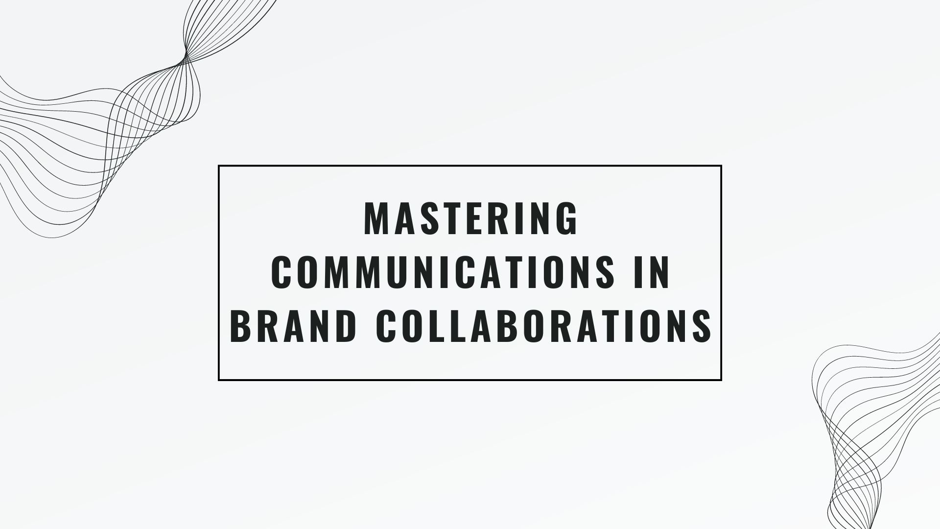 Mastering Communications in Brand Collaborations: A Comprehensive Guide