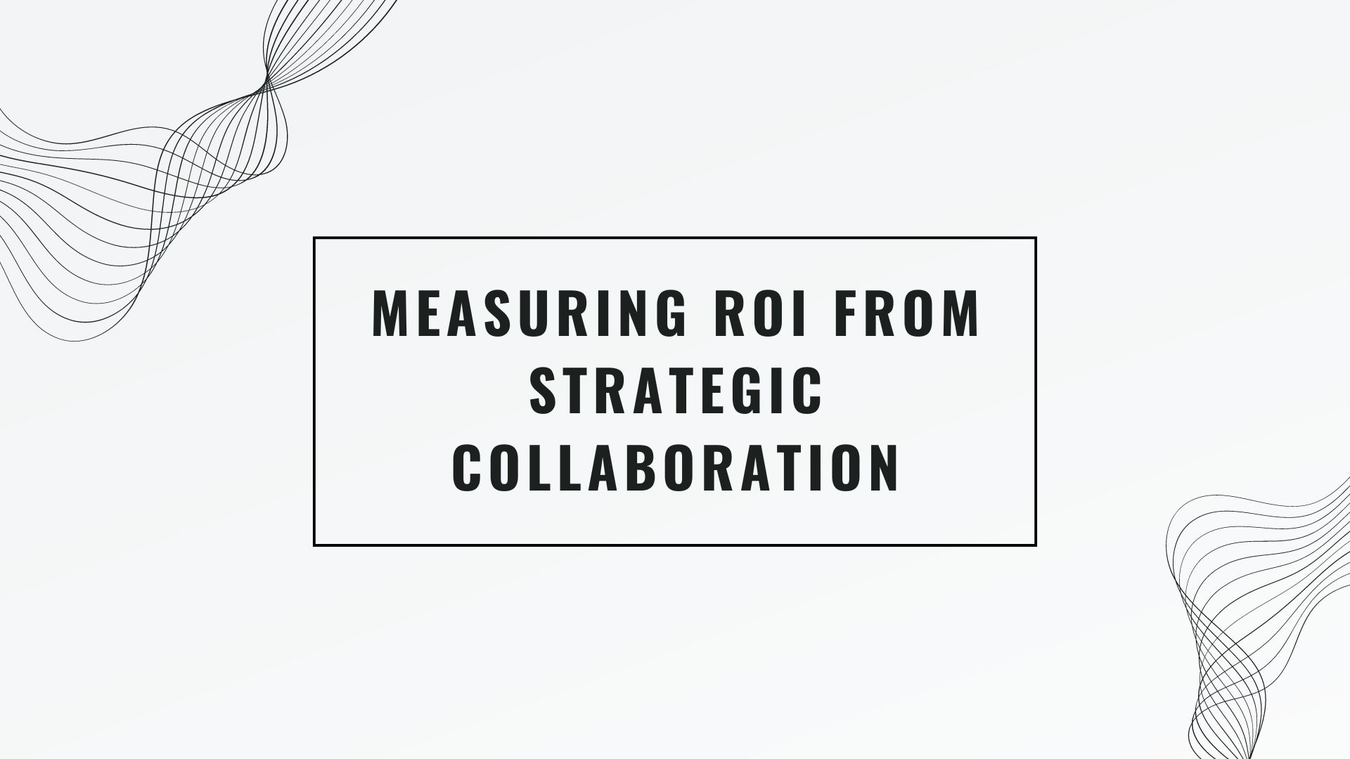 Measuring ROI from Strategic Collaboration