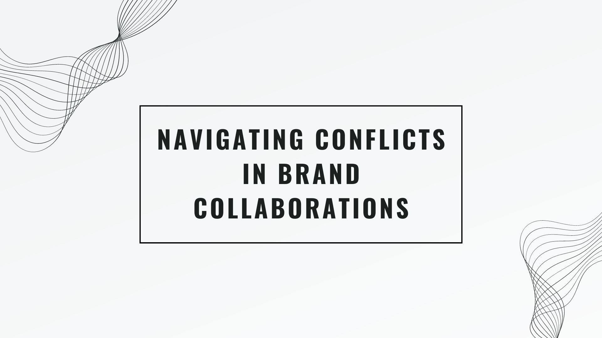 Navigating Conflicts in Brand Collaborations: Strategies for Effective Management and Resolution