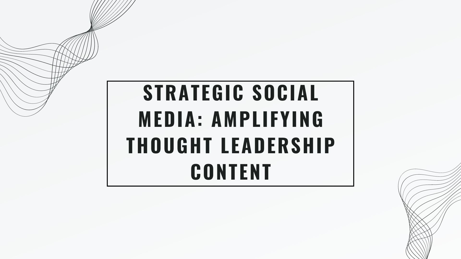 Strategic Social Media: Amplifying Thought Leadership Content