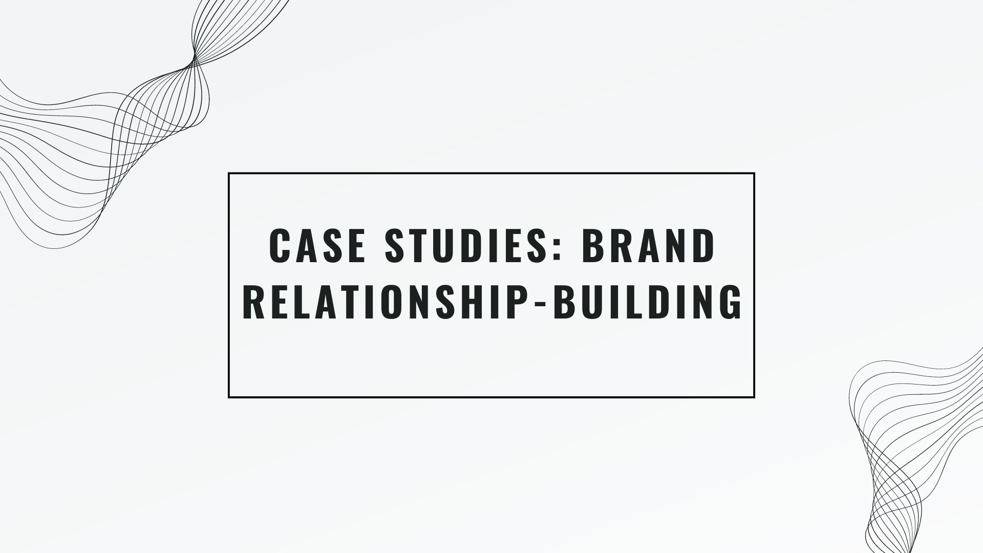 Case Studies: Brand Relationship-Building