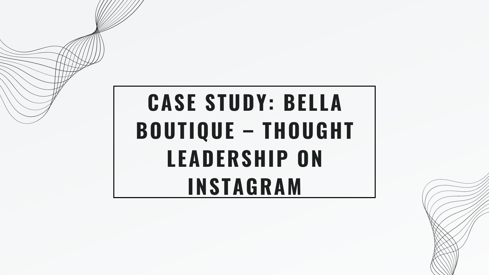 Case Study: Bella Boutique – Thought Leadership on Instagram