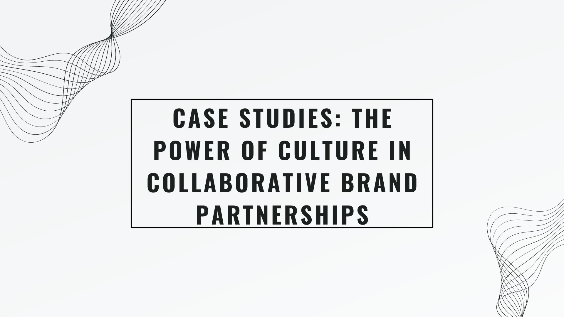 Case Studies: The Power of Culture in Collaborative Brand Partnerships