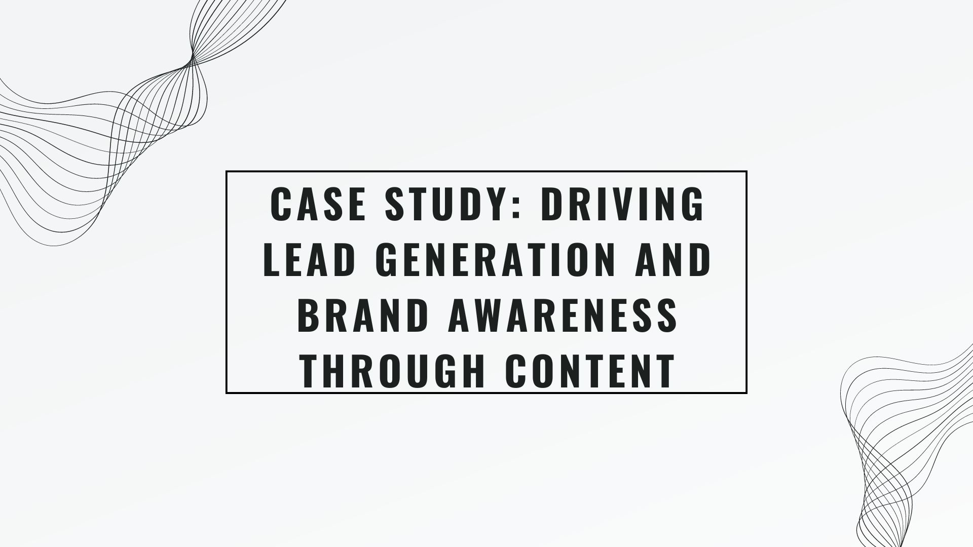 Case Study: Driving Lead Generation and Brand Awareness Through Content