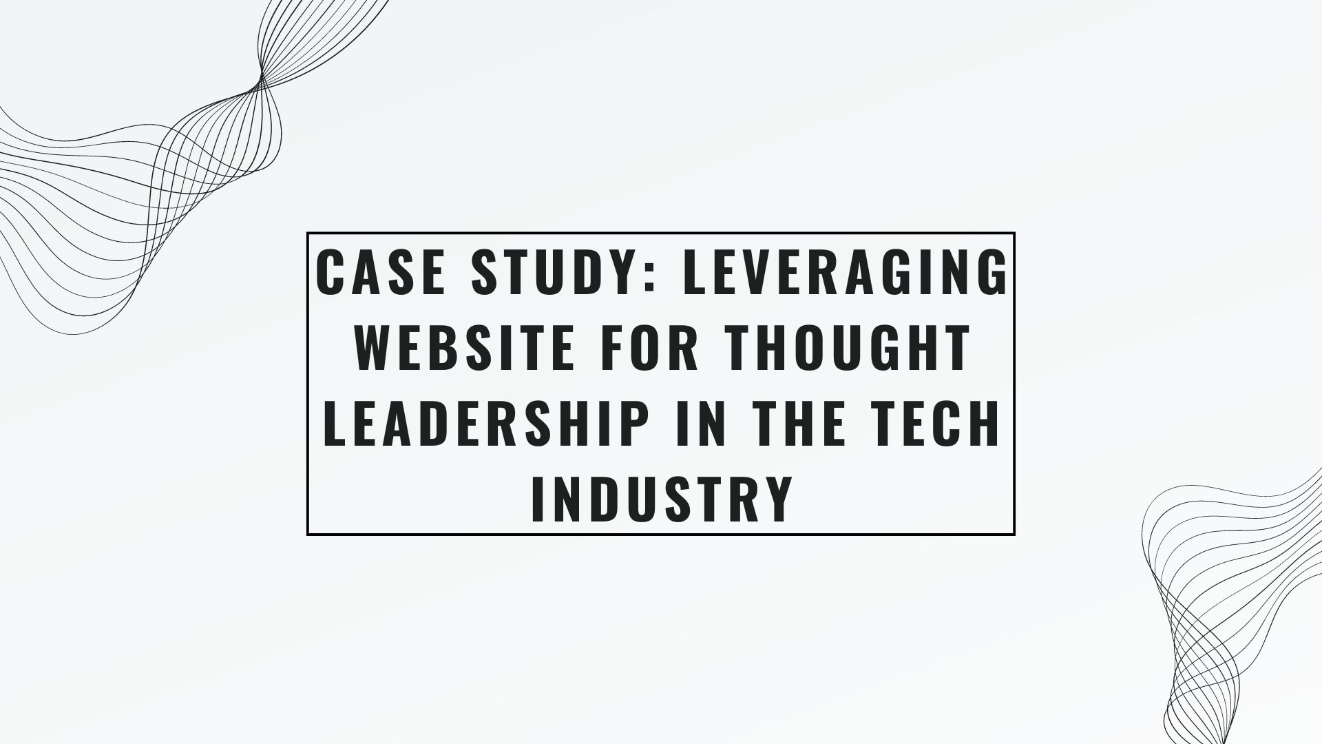 Case Study: Leveraging Website for Thought Leadership in the Tech Industry
