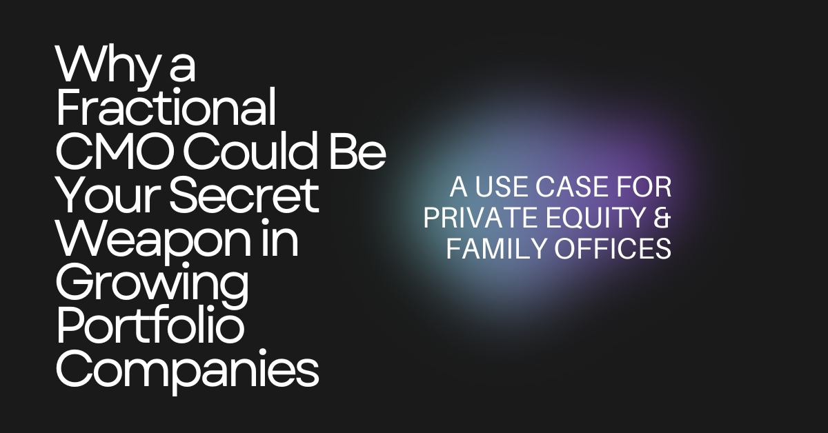 Why a Fractional CMO Could Be Your Secret Weapon in Growing Portfolio Companies