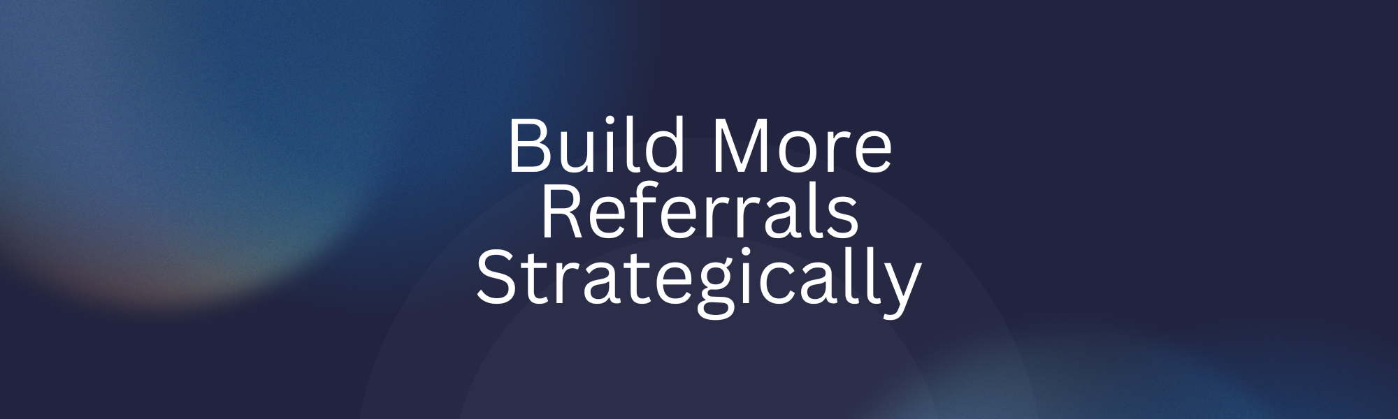 The Power of Referrals: How Strategic Partnerships Make Competitors Irrelevant